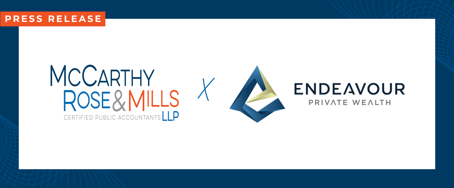 Press Release announcing McCarthy Rose & Mills Certified Public Accountants LLP merger with Endeavour Private Wealth